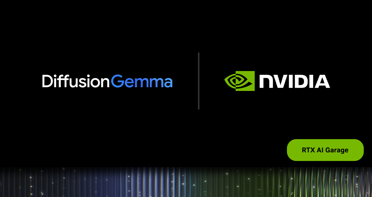 NVIDIA Accelerates Google DeepMind’s DiffusionGemma for Local AI NVIDIA Accelerates Google DeepMind’s DiffusionGemma for Local AI